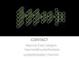 CONTACT
Maurizio Caló Caligaris
cs.stanford.edu/~maurizio
maurizio@cs.stanford.edu
 