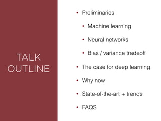 ROUNDEDTALK
OUTLINE
• Preliminaries
• Machine learning
• Neural networks
• Bias / variance tradeoff
• The case for deep learning
• Why now
• State-of-the-art + trends
• FAQS
 