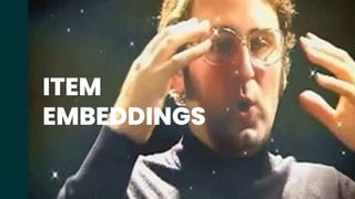 ITEM
EMBEDDINGS
 