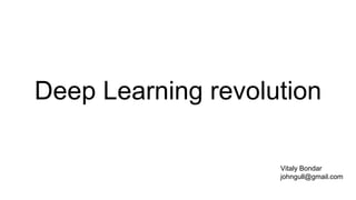 Deep Learning revolution
Vitaly Bondar
johngull@gmail.com
 