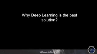 11
Why Deep Learning is the best
solution?
@SravanthiSinha
 