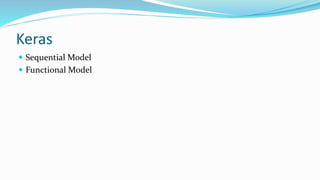 Keras
 Sequential Model
 Functional Model
 
