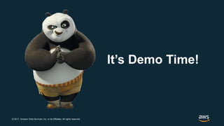 © 2017, Amazon Web Services, Inc. or its Affiliates. All rights reserved.
It’s Demo Time!
 