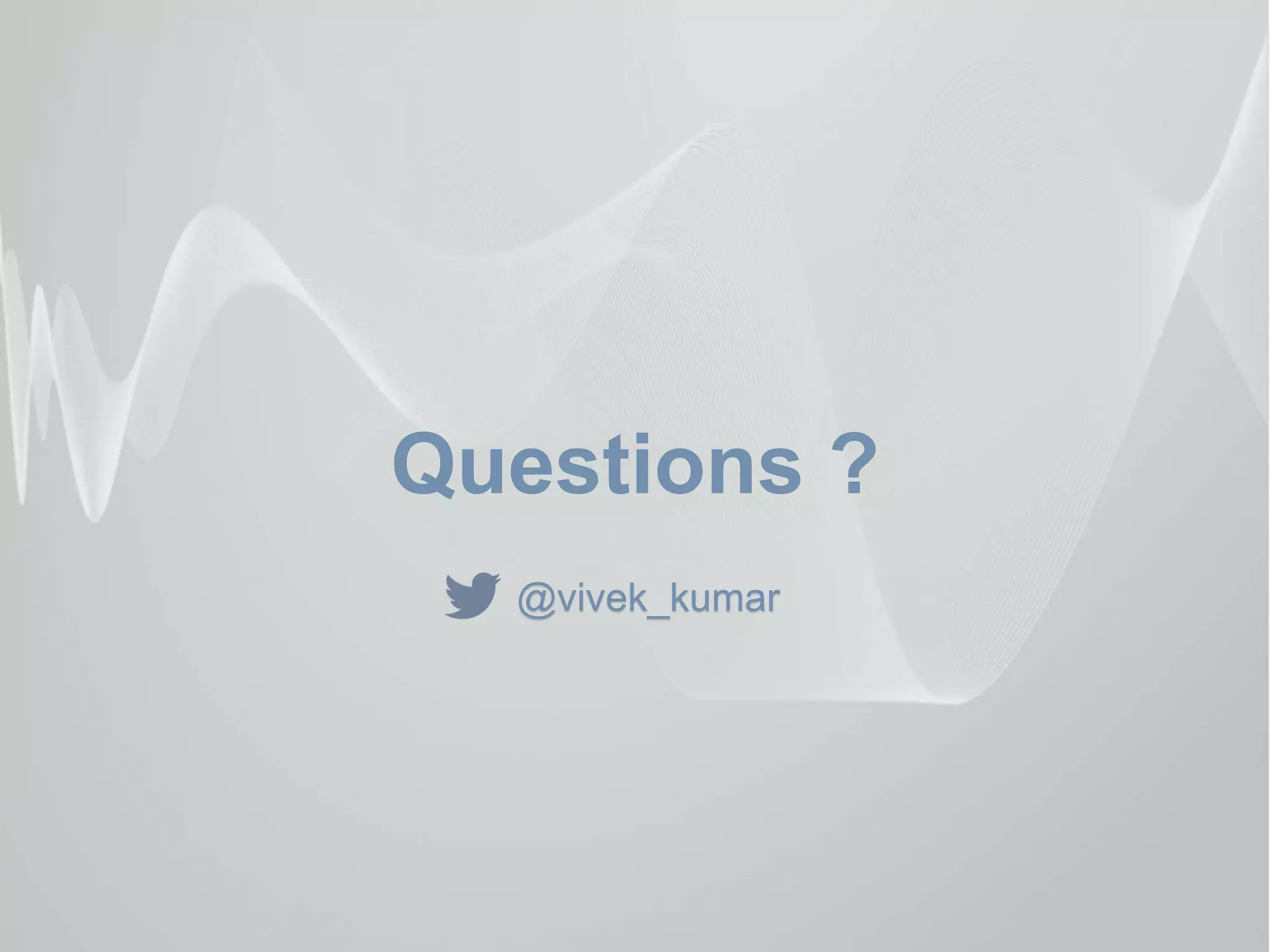 Questions ?
@vivek_kumar
 