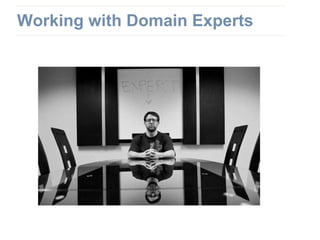 Working with Domain Experts
 