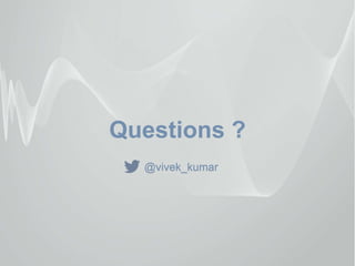 Questions ?
@vivek_kumar
 