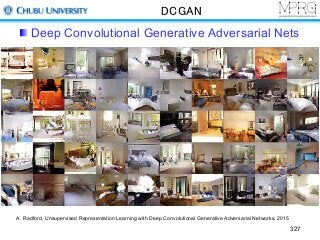 DCGAN
Deep Convolutional Generative Adversarial Nets
327
A. Radford, Unsupervised Representation Learning with Deep Convolutional Generative Adversarial Networks, 2015
 