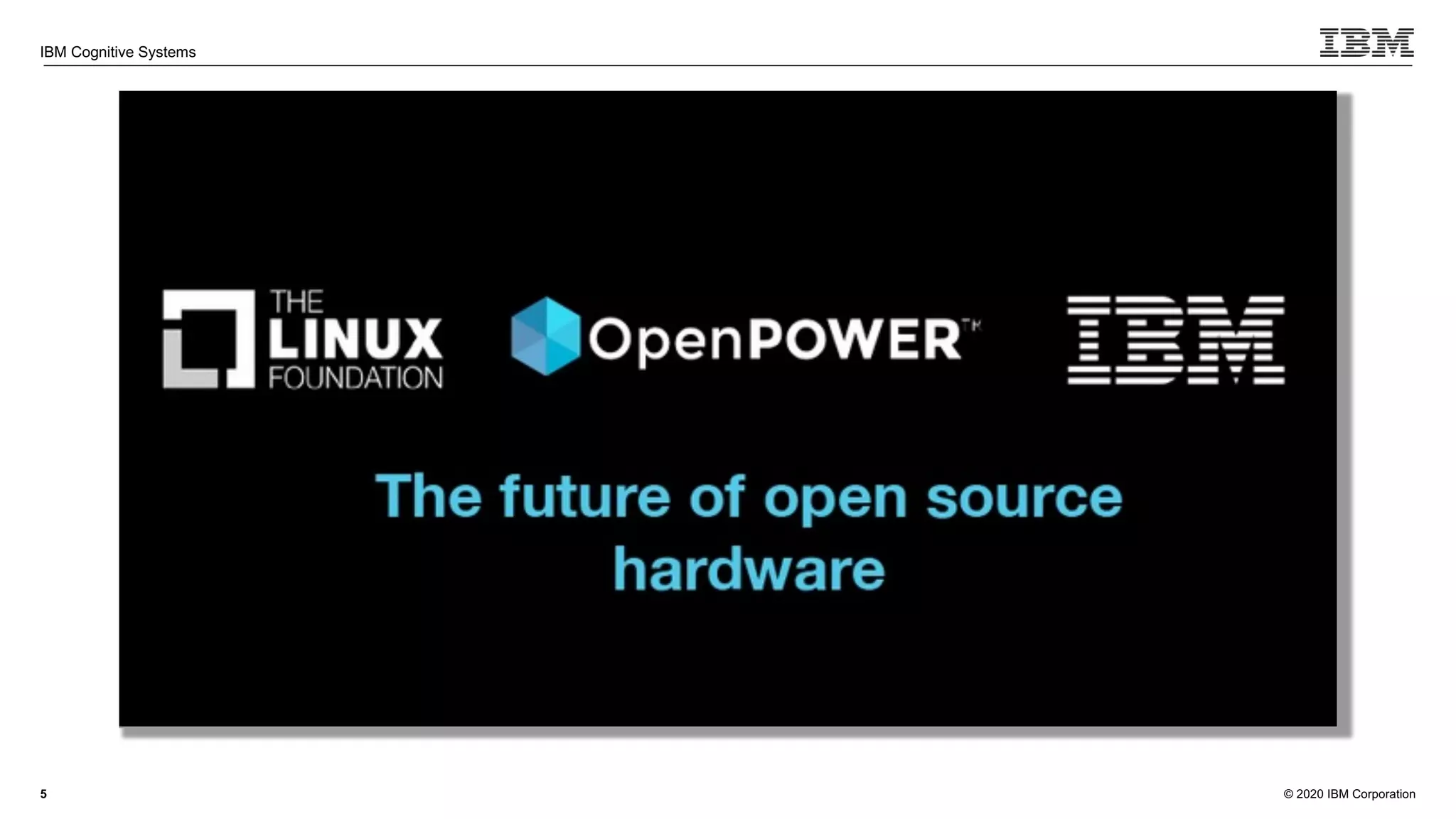 © 2020 IBM Corporation
IBM Cognitive Systems
5
 