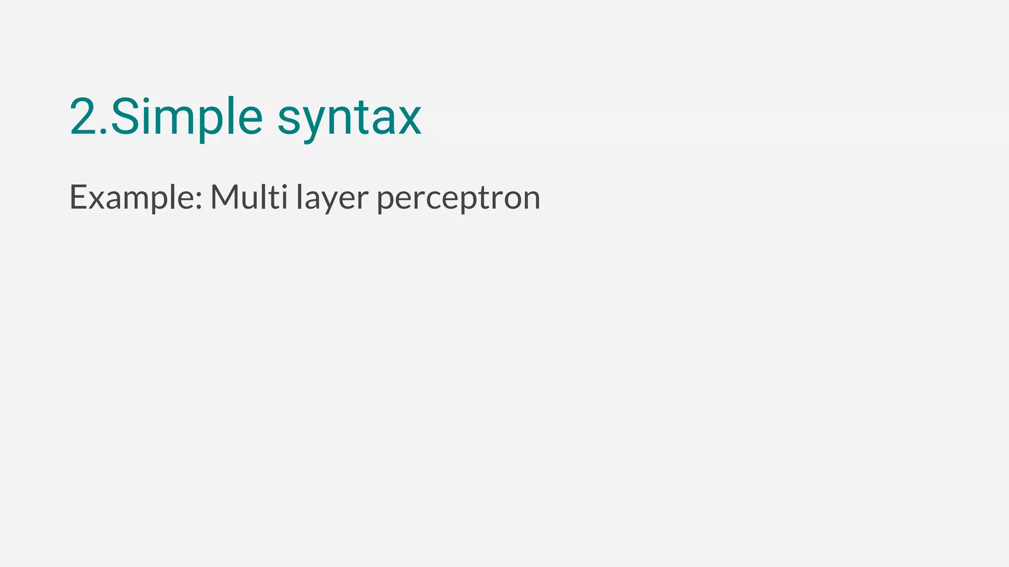 2.Simple syntax
Example: Multi layer perceptron
 