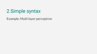 2.Simple syntax
Example: Multi layer perceptron
 