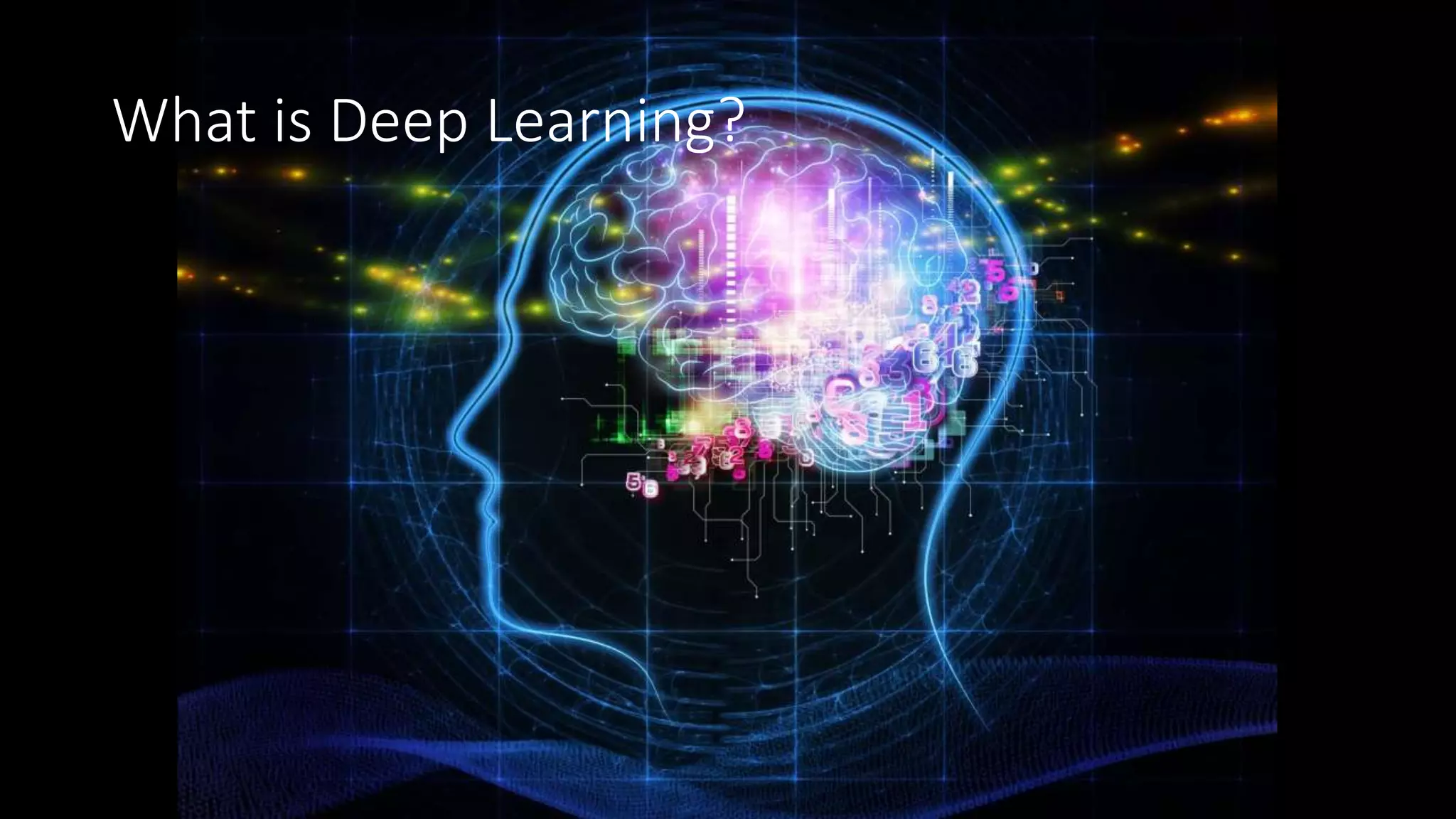 What is Deep Learning?
 