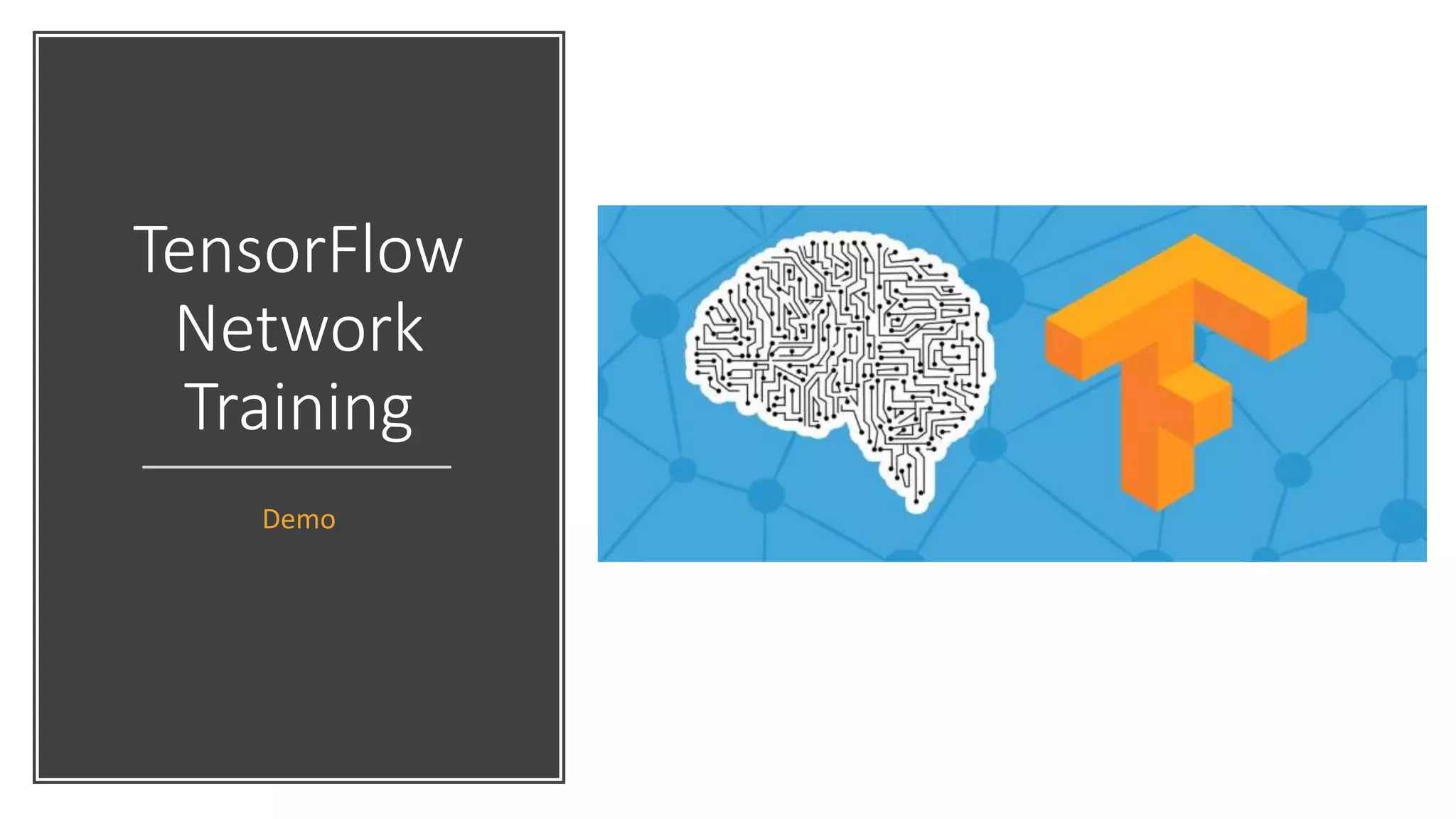 TensorFlow
Network
Training
Demo
 