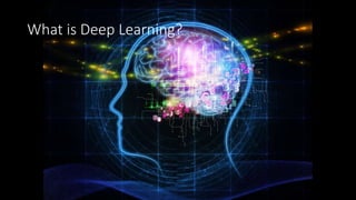 What is Deep Learning?
 