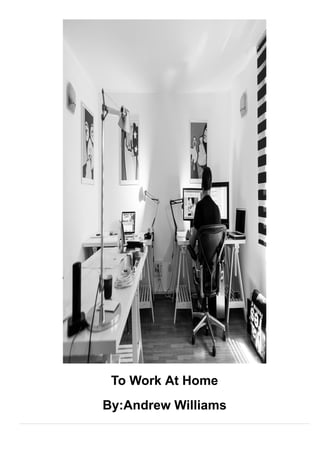 To Work At Home
By:Andrew Williams
 