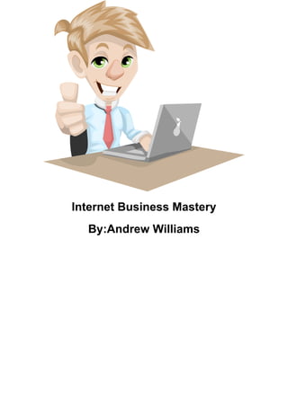 Internet Business Mastery
By:Andrew Williams
 