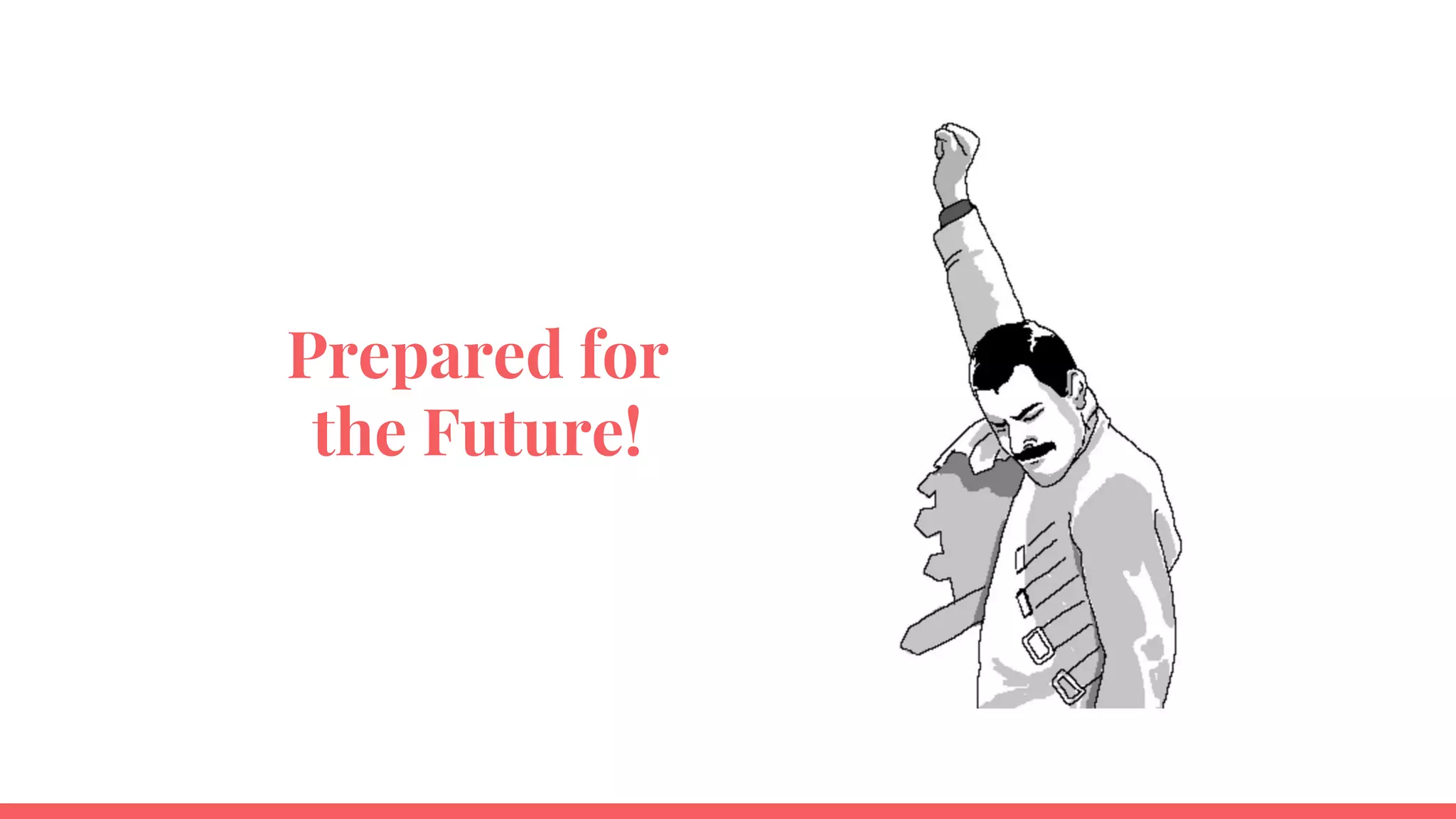 Prepared for
the Future!
 