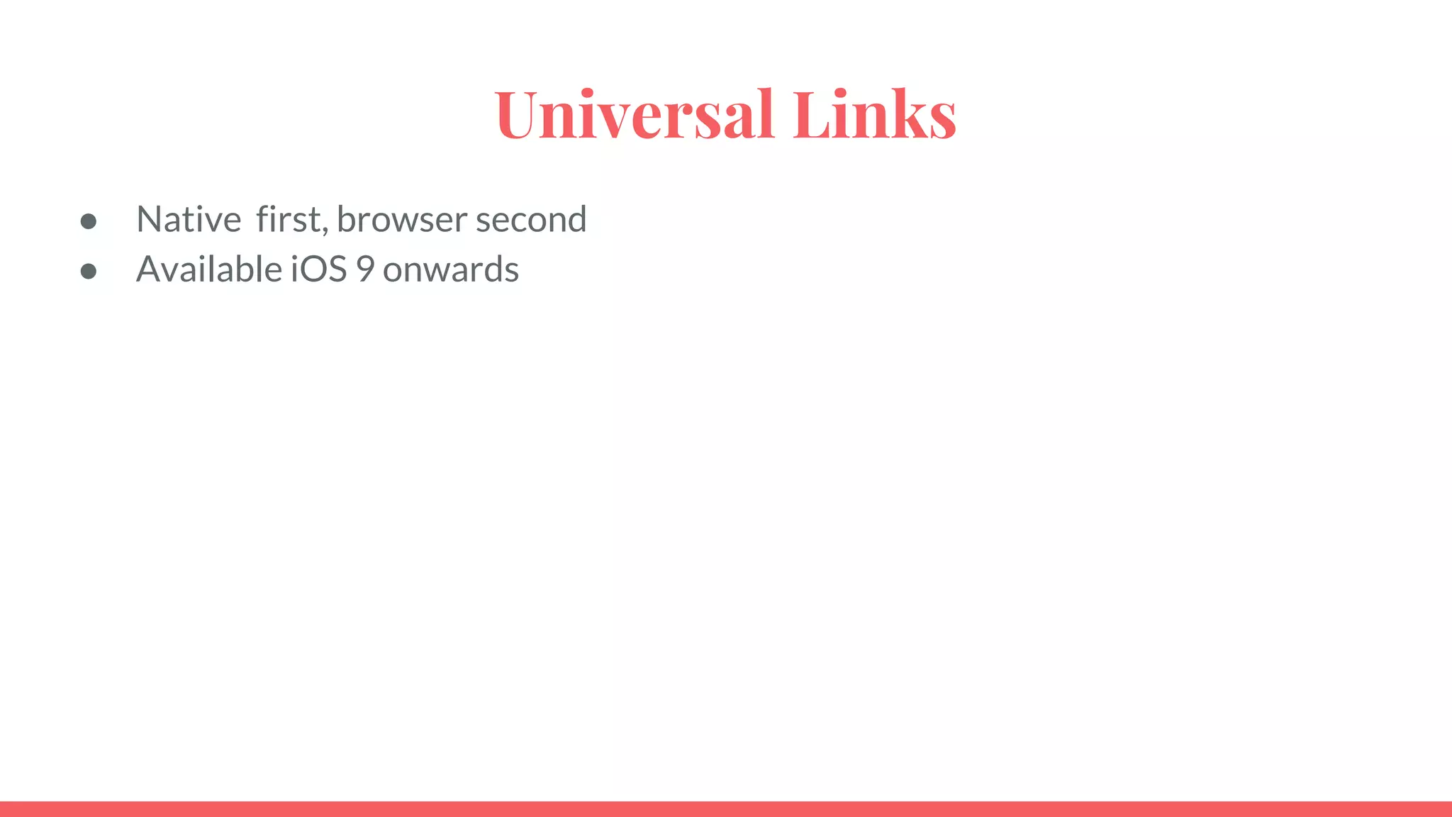Universal Links
● Native first, browser second
● Available iOS 9 onwards
 