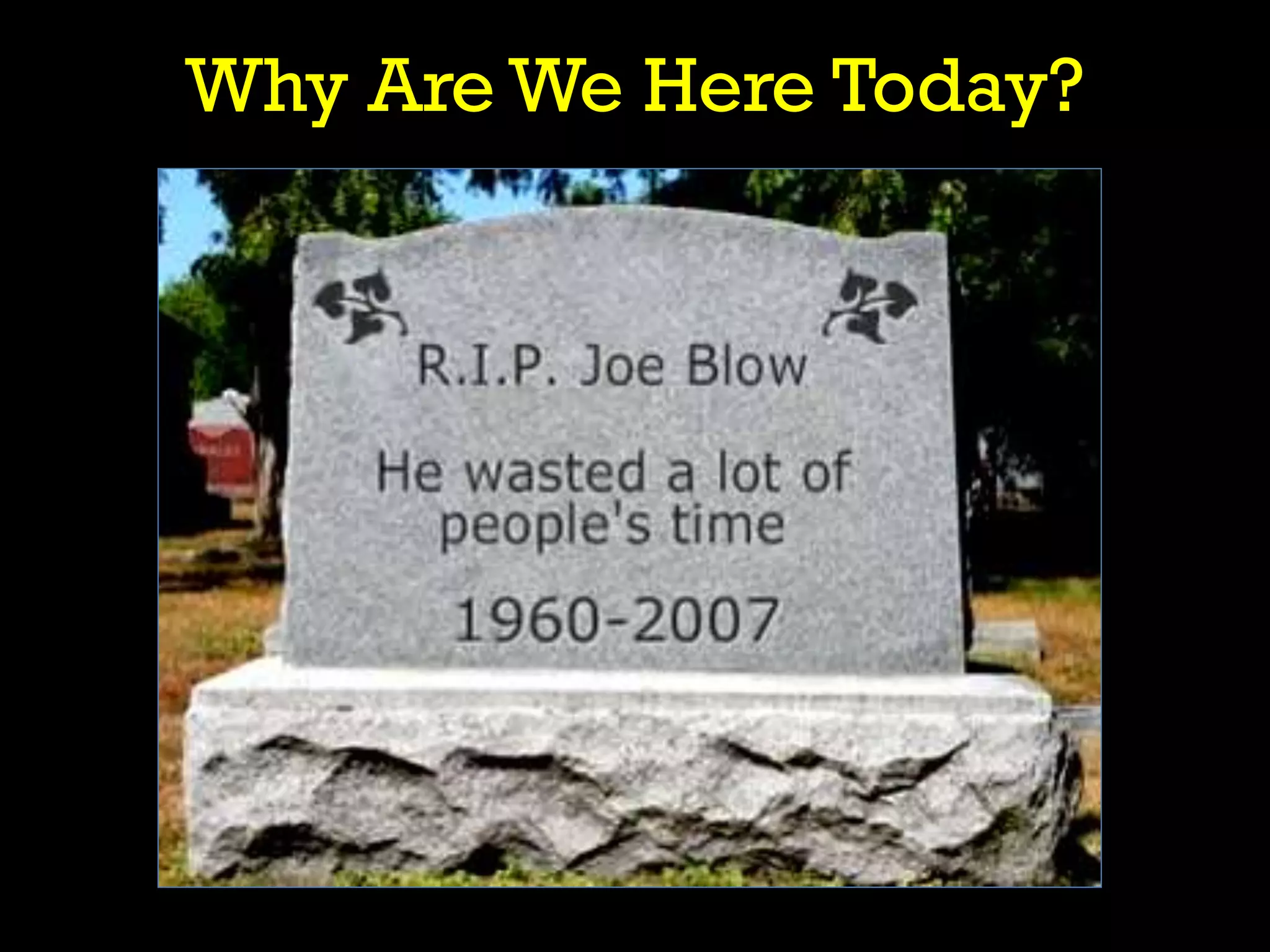 Why Are We Here Today?
 