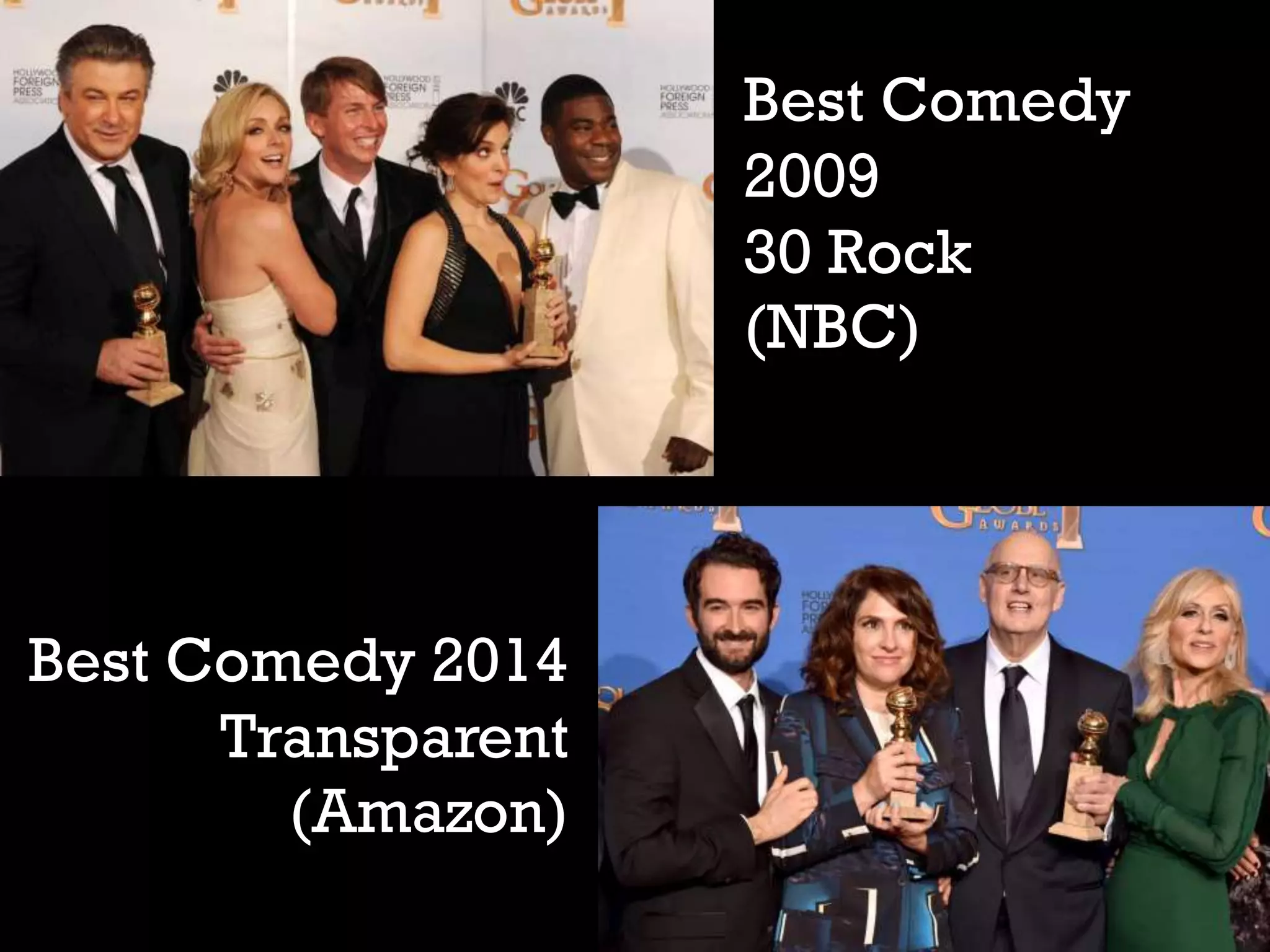 Best Comedy 2014
Transparent
(Amazon)
Best Comedy
2009
30 Rock
(NBC)
 