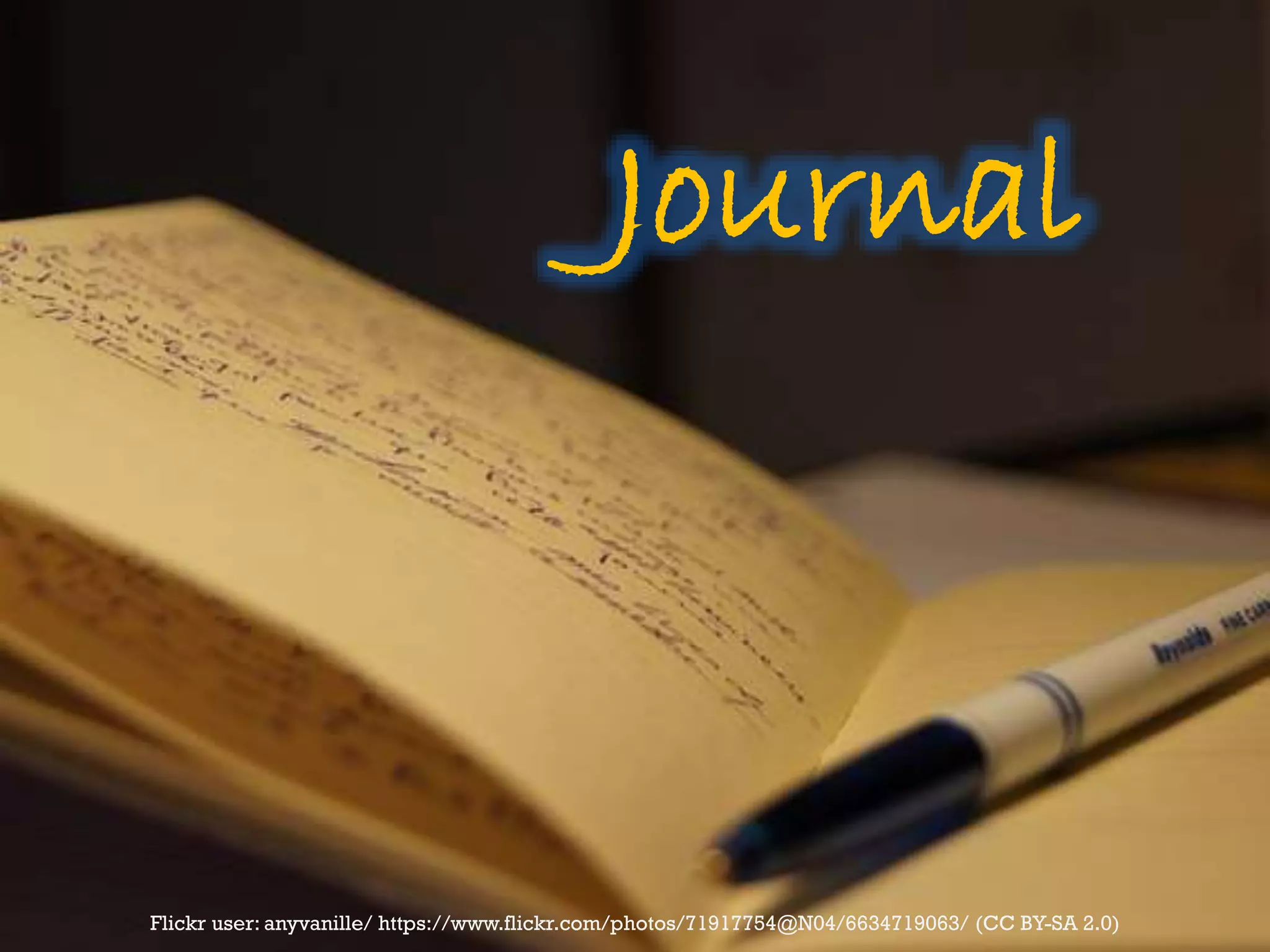 Journal
Flickr user: anyvanille/ https://www.flickr.com/photos/71917754@N04/6634719063/ (CC BY-SA 2.0)
 
