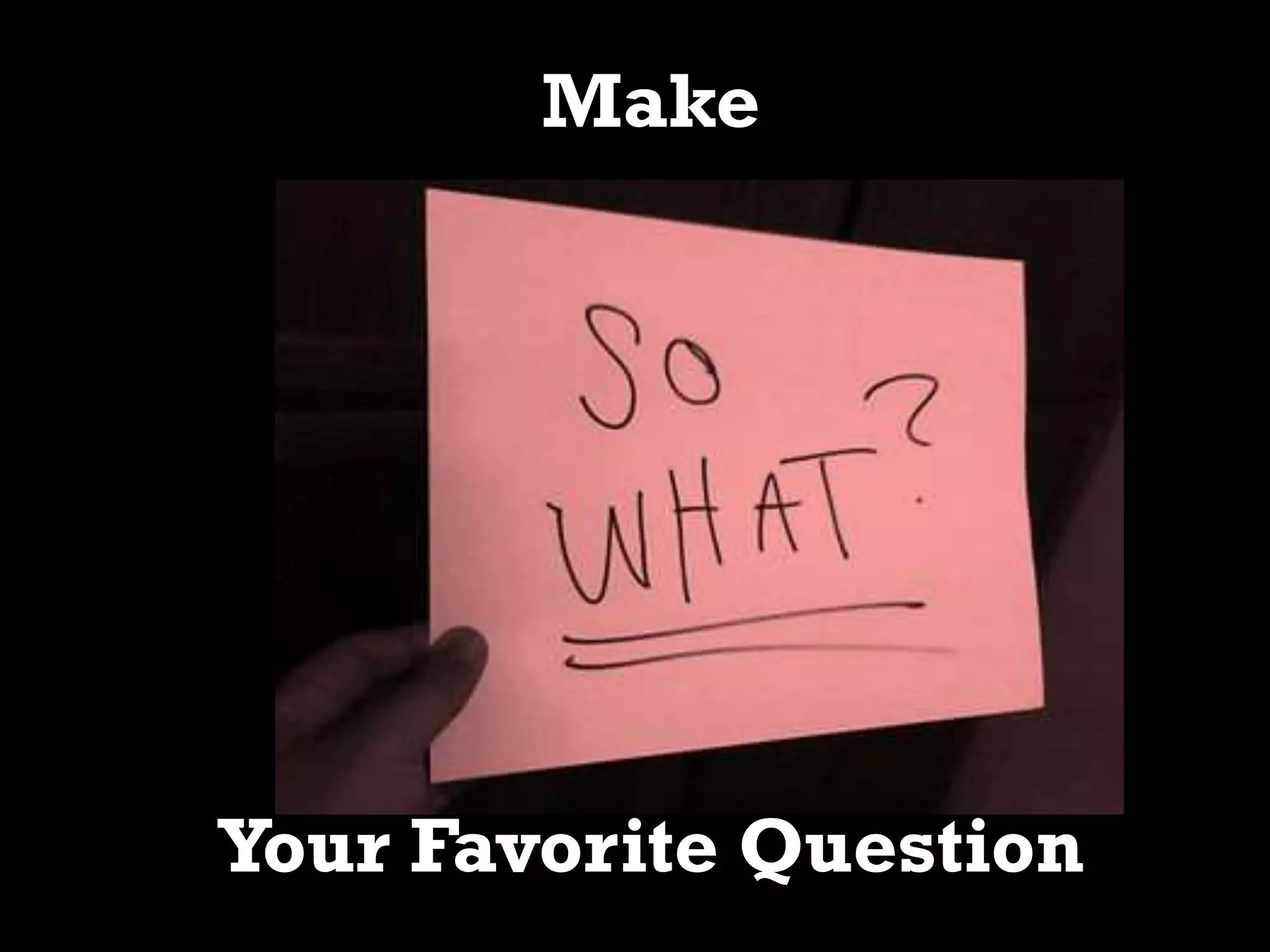 Make
Your Favorite Question
 