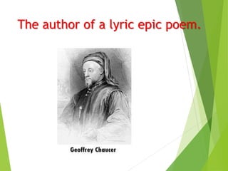 The author of a lyric epic poem.
 