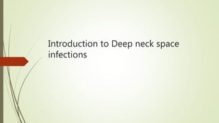 Introduction to Deep neck space
infections
 
