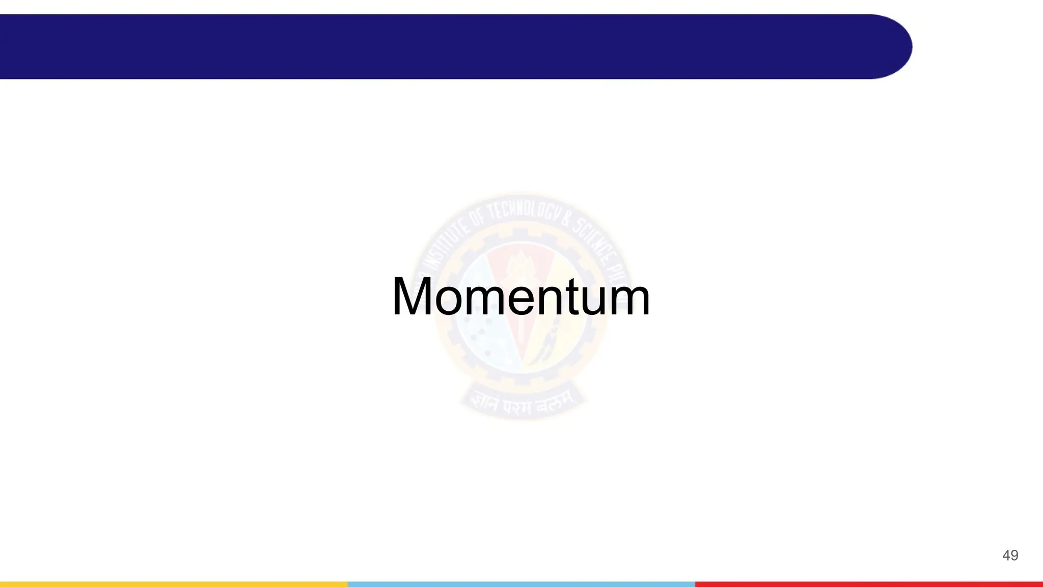 Momentum
49
 