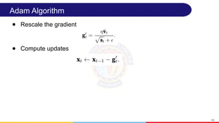 Adam Algorithm
● Rescale the gradient
● Compute updates
69
 