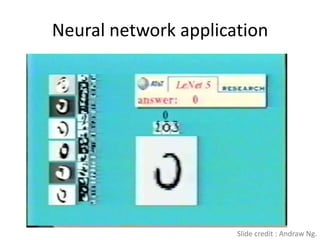 Neural network application




                      Slide credit : Andraw Ng.
 
