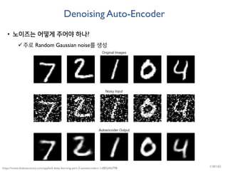 Denoising Auto-Encoder
• 노이즈는 어떻게 주어야 하나?
주로 Random Gaussian noise를 생성
https://towardsdatascience.com/applied-deep-learning-part-3-autoencoders-1c083af4d798 118/165
 