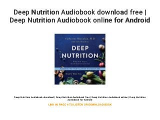Deep Nutrition Audiobook download free |
Deep Nutrition Audiobook online for Android
Deep Nutrition Audiobook download | Deep Nutrition Audiobook free | Deep Nutrition Audiobook online | Deep Nutrition
Audiobook for Android
LINK IN PAGE 4 TO LISTEN OR DOWNLOAD BOOK
 