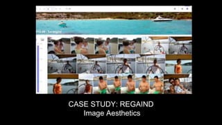 Regaind is a startup that is able to qualify the image
aesthetics. Selecting best pictures (amongst thousands of
pictures ...