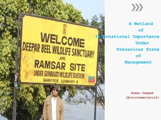 A Wetland
of
International Importance
Under
Precarious State
of
Management

Kumar Deepak
(Environmentalist)

 