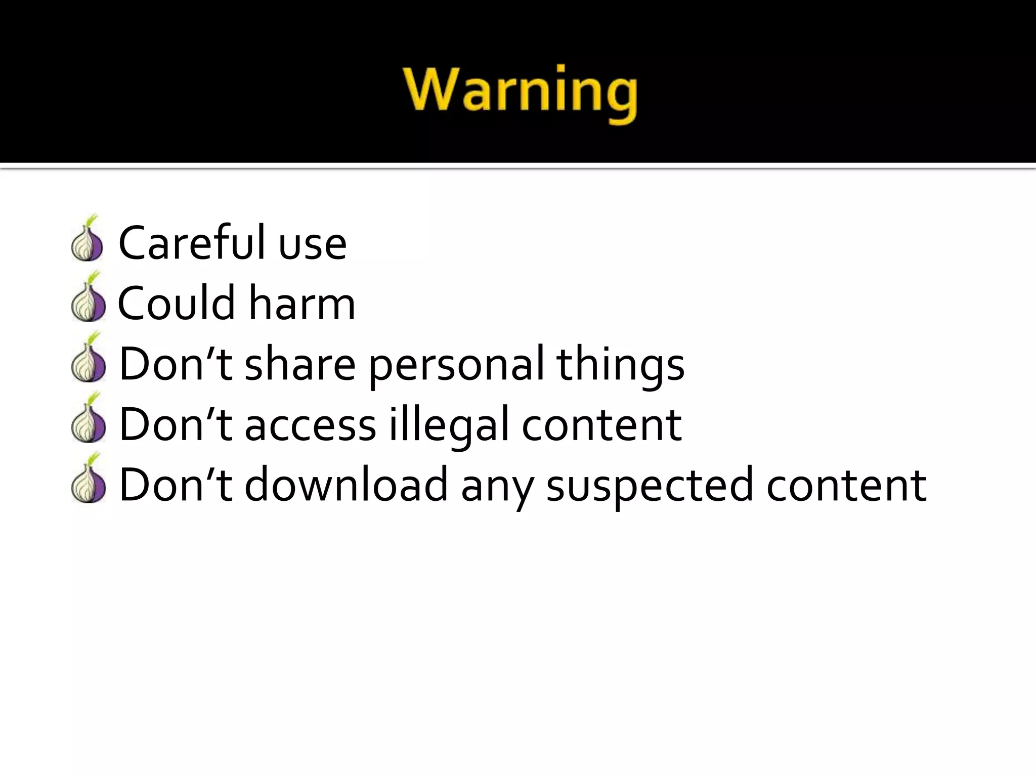 Careful use
Could harm
Don’t share personal things
Don’t access illegal content
Don’t download any suspected content
 