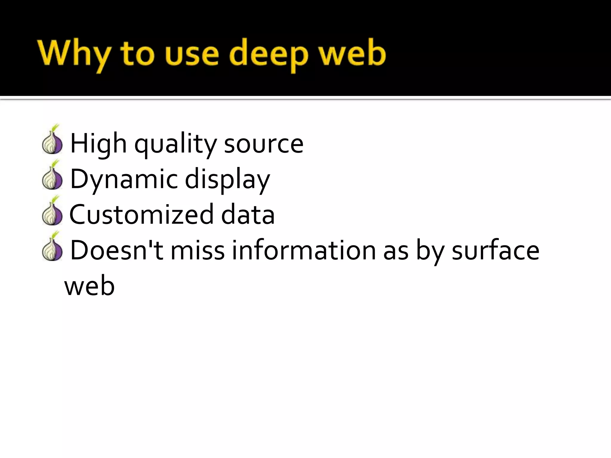 High quality source
Dynamic display
Customized data
Doesn't miss information as by surface
web
 
