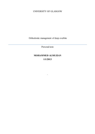 UNIVERSITY OF GLASGOW
Orthodontic management of deep overbite
Personal note
MOHAMMED ALMUZIAN
1/1/2013
.
 