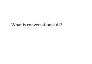 What is conversational AI?
 