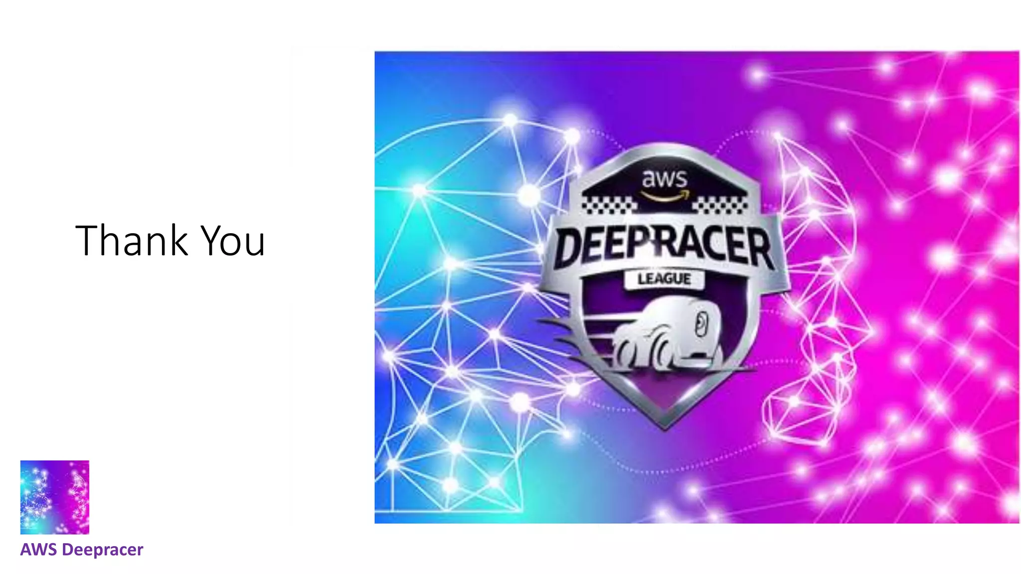 Thank You
AWS Deepracer
 