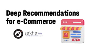Deep Recommendations for e-Commerce