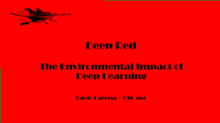 Deep Red
The Environmental Impact of Deep Learning
Paolo Caressa – GSE spa
 