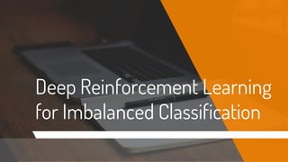 Deep Reinforcement Learning
for Imbalanced Classification
 