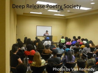 Deep Release Poetry Society




               Photos by Von Kennedy
 