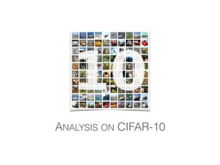ANALYSIS ON CIFAR-10
 