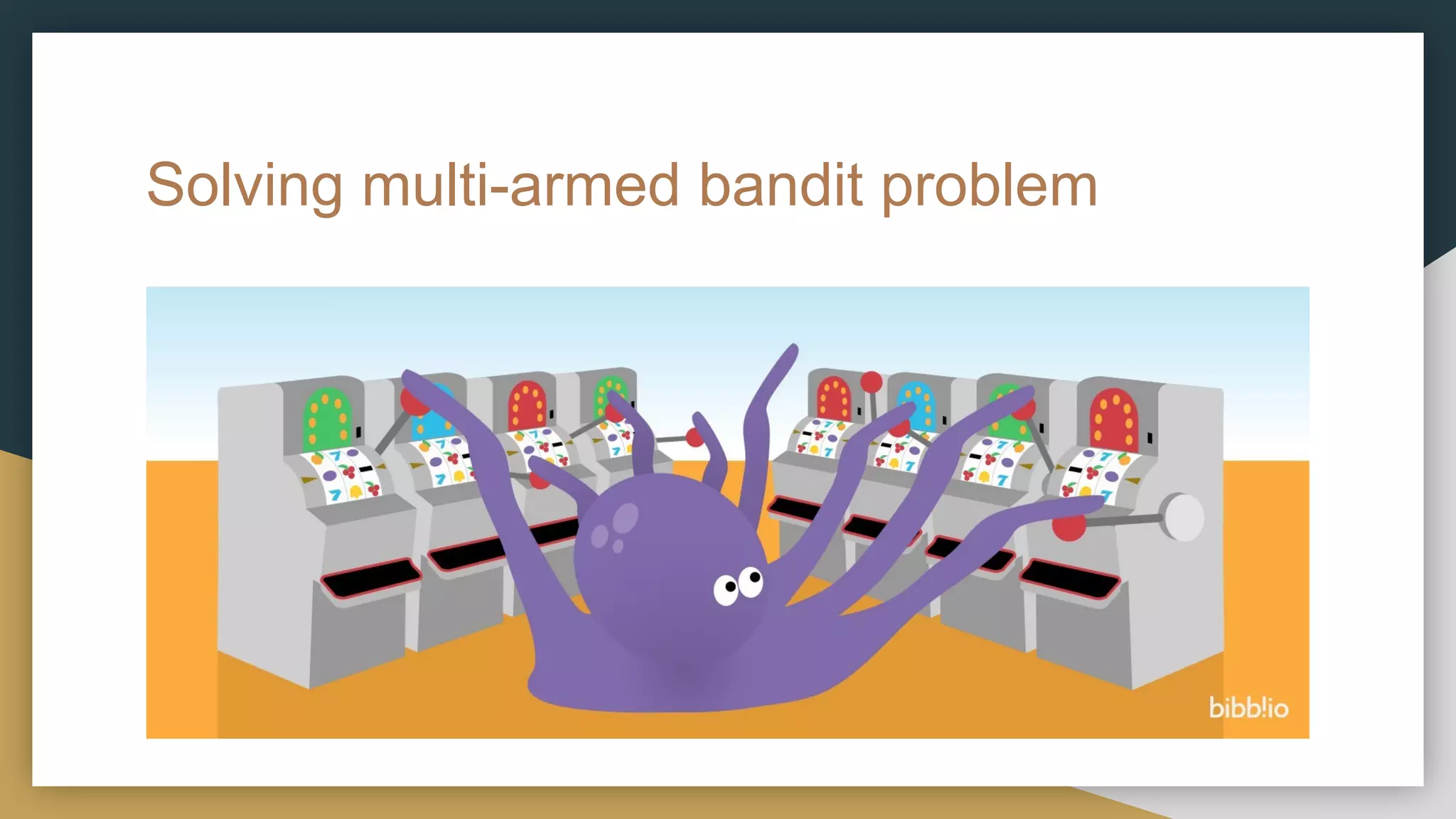 Solving multi-armed bandit problem
 