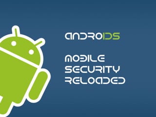 ANDROIDS
:
MOBILE
SECURITY
RELOADED

 