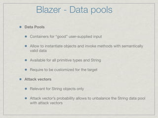Blazer - Data pools
Data Pools

  Containers for “good” user-supplied input

  Allow to instantiate objects and invoke met...
