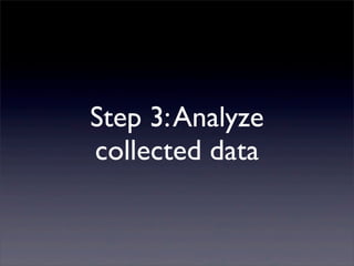 Step 3: Analyze
collected data

 