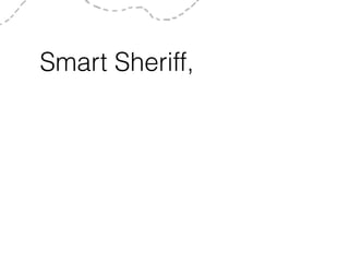 Smart Sheriff,
 