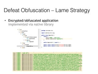 Defeat Obfuscation – Lame Strategy
• Encrypted/obfuscated application 
implemented via native library
 